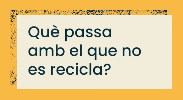 Què passa amb el que no es recicla